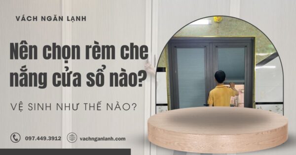 Nên chọn rèm che nắng cửa sổ nào và cách vệ sinh ra sao (1)