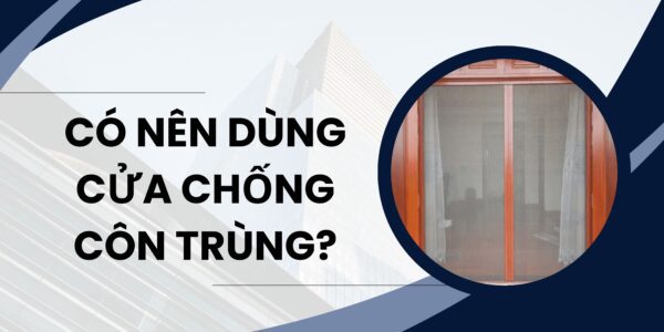 Có nên dùng cửa chống côn trùng