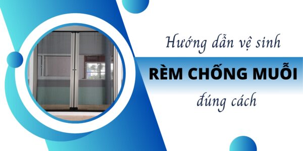 Hướng dẫn vệ sinh rèm chống muỗi đúng cách